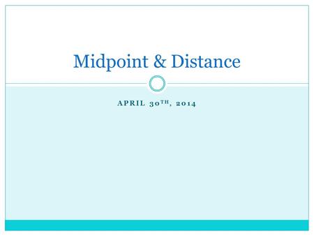 APRIL 30 TH, 2014 Midpoint & Distance. Get notes out! Write this down Vocabulary Midpoint: divides a segment into two congruent pieces Segment Bisector: