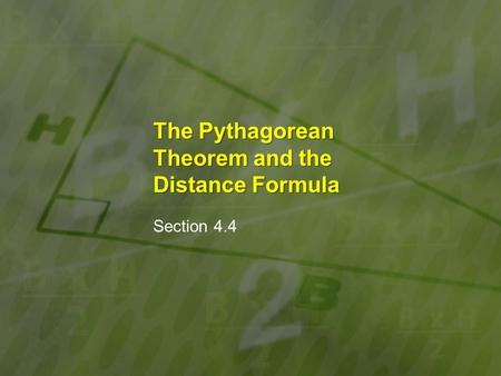 The Pythagorean Theorem and the Distance Formula Section 4.4.