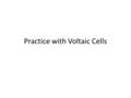 Practice with Voltaic Cells. 1)Sketch a galvanic cell consisting of a Mg electrode in a 1.0 M Mg(NO 3 ) 2 solution and a Ag electrode in a 1.0 M AgNO.