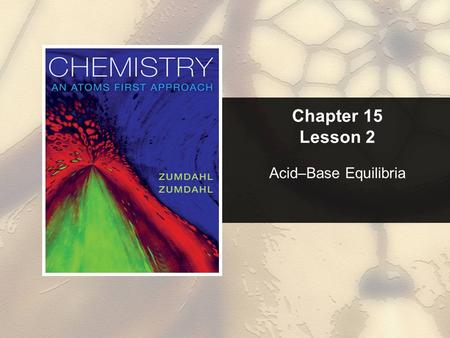 Chapter 15 Lesson 2 Acid–Base Equilibria. Chapter 15 Table of Contents Copyright © Cengage Learning. All rights reserved 2 15.1Solutions of Acids or Bases.