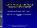 The South African Institute of International Affairs “South Africa’s window on the world” SOUTH AFRICA’s FREE TRADE NEGOTIATIONS AGENDA Development Through.