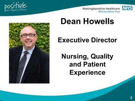 1 Dean Howells Executive Director Nursing, Quality and Patient Experience.