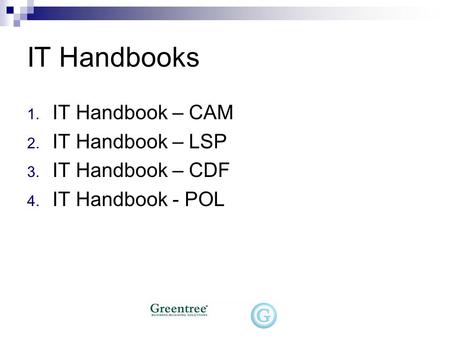 IT Handbooks 1. IT Handbook – CAM 2. IT Handbook – LSP 3. IT Handbook – CDF 4. IT Handbook - POL.