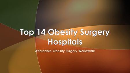 Affordable Obesity Surgery Worldwide.  Are you struggling with your weight?