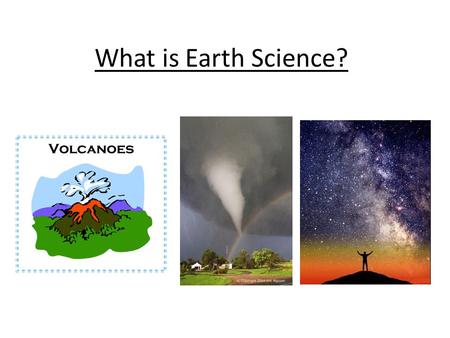 What is Earth Science?. Science Science Means: A process of observing and studying things in our world. It is also: A method of solving problems You use.