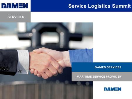 SERVICES Service Logistics Summit. SERVICES Damen Shipyards’ worldwide presence Service Logistics Summit 1.7 billion euro 100 million euro 8000 Annual.