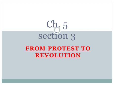 FROM PROTEST TO REVOLUTION Ch. 5 section 3. A DISPUTE OVER TEA British East India Company sold tea to merchants The tea merchants then sold the tea to.