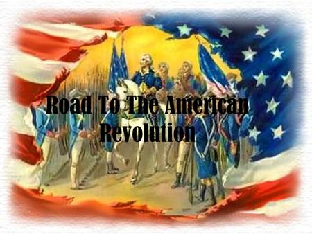 Road To The American Revolution