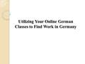 Utilizing Your Online German Classes to Find Work in Germany.