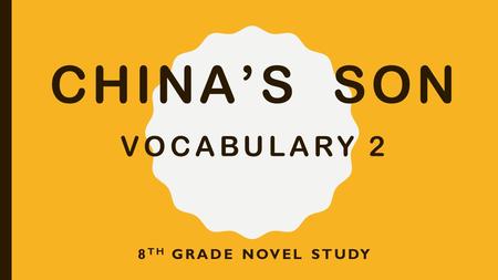 CHINA’S SON VOCABULARY 2 8 TH GRADE NOVEL STUDY. VINDICATION (NOUN) The state of being clear of an accusation or blame; being guilt-free or suspicion-free.