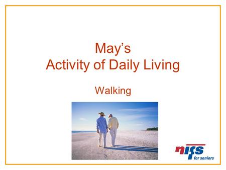 May’s Activity of Daily Living Walking. Activities of Daily Living or ADL’s Activities of Daily Living are tasks people complete in their daily routine.