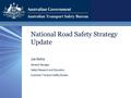 National Road Safety Strategy Update Joe Motha General Manager Safety Research and Education Australian Transport Safety Bureau.