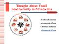 Thought About Food? Food Security in Nova Scotia Colleen Cameron Christine Johnson