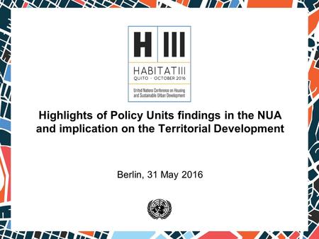 Highlights of Policy Units findings in the NUA and implication on the Territorial Development Berlin, 31 May 2016.