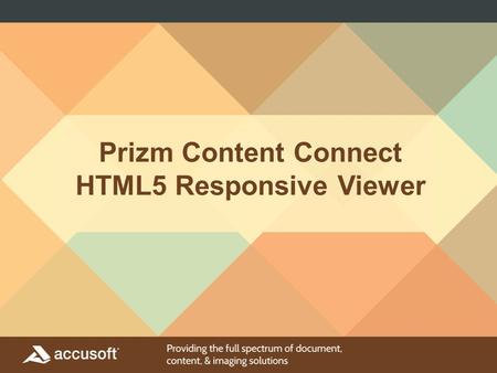 Prizm Content Connect HTML5 Responsive Viewer. Responsive Design Designed for better workflow and usability Responsive Design - 1 viewer for all view.