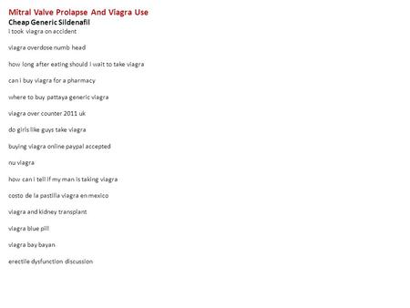 Mitral Valve Prolapse And Viagra Use Cheap Generic Sildenafil i took viagra on accident viagra overdose numb head how long after eating should i wait to.