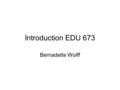 Introduction EDU 673 Bernadette Wolff. Residence I live in Fort Wayne, Indiana. Have lived here for most of my life. Home town is Auburn Indiana were.