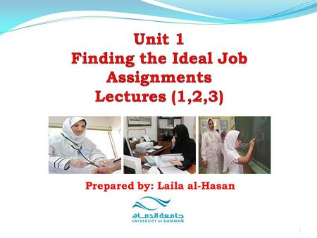 1 Prepared by: Laila al-Hasan. LECTURE 1 Assignment 2 Unit 1: Finding the Ideal Job Prepared by: Laila al-Hasan.