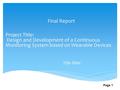 Final Report Yijie Xiao Project Title: Design and Development of a Continuous Monitoring System based on Wearable Devices Page 1.