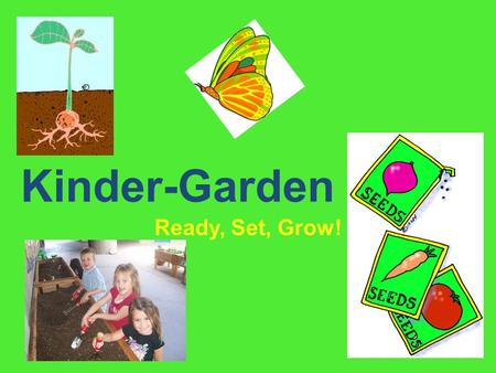 Kinder-Garden Ready, Set, Grow!.