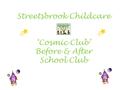 Streetsbrook Childcare ‘Cosmic Club’ Before & After School Club.