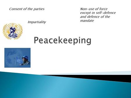 Consent of the parties Impartiality Non-use of force except in self-defence and defence of the mandate.