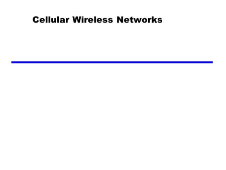 Cellular Wireless Networks. Cellular Network Organization Multiple low power transmitters —100w or less Area divided into cells —Each with own antenna.