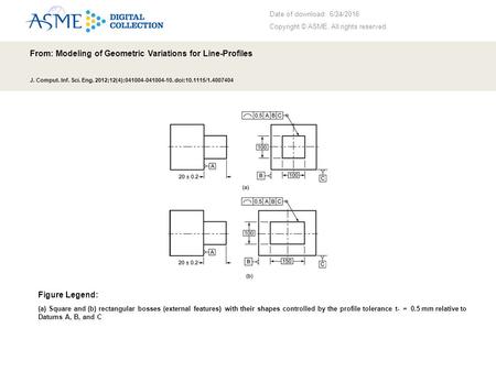 Date of download: 6/24/2016 Copyright © ASME. All rights reserved. From: Modeling of Geometric Variations for Line-Profiles J. Comput. Inf. Sci. Eng. 2012;12(4):041004-041004-10.