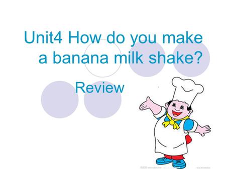 Unit4 How do you make a banana milk shake? Review.