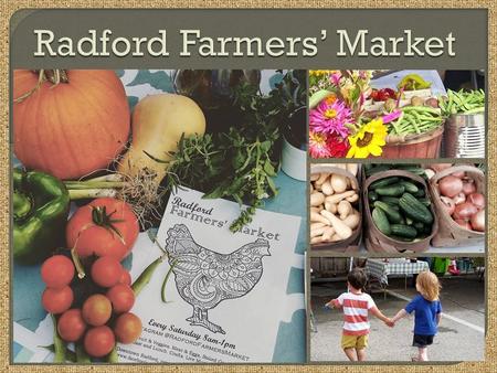 The Radford Farmers Market is run by a committee under the supervision of the Chamber of Commerce. The committee is organized of a group of Radford Farmers’