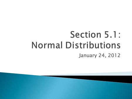 January 24, 2012.  So far, we have used histograms to represent the overall shape of a distribution. Now smooth curves can be used: