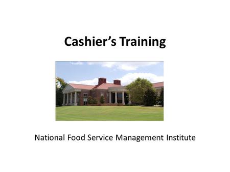 Cashier’s Training National Food Service Management Institute.