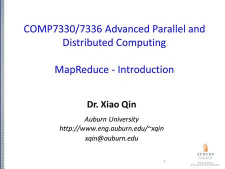 COMP7330/7336 Advanced Parallel and Distributed Computing MapReduce - Introduction Dr. Xiao Qin Auburn University