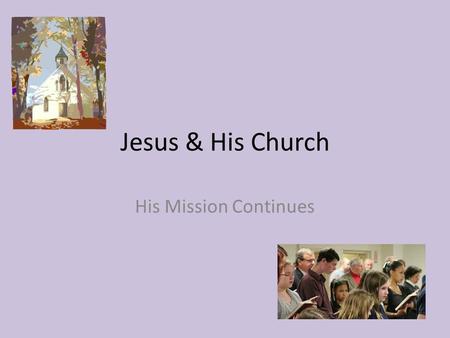 Jesus & His Church His Mission Continues. The Great Commissioning The final command Jesus gave to all of his followers, to spread the “Good News” of God’s.