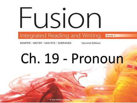 Ch. 19 - Pronoun Ch. 19 - Pronoun © 2016. CENGAGE LEARNING. ALL RIGHTS RESERVED.