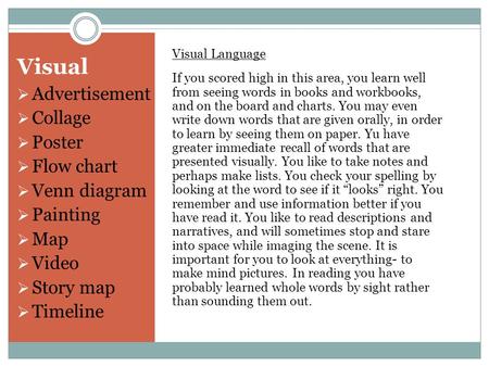 Visual Visual Language If you scored high in this area, you learn well from seeing words in books and workbooks, and on the board and charts. You may even.