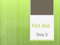 First Aid Day 2. Objectives:  I can define CPR.  I can identify how to respond in the event of an emergency.  I can identify which method of potentially.