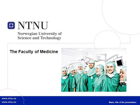 1 The Faculty of Medicine Name, title of the presentation.