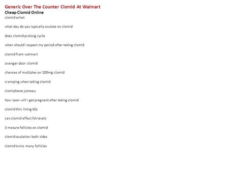 Generic Over The Counter Clomid At Walmart Cheap Clomid Online clomid achat what day do you typically ovulate on clomid does clomid prolong cycle when.