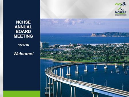 NCHSE ANNUAL BOARD MEETING 1/27/16 Welcome!. Year in review since January 2015 Meeting…..