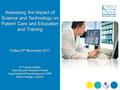 Assessing the Impact of Science and Technology on Patient Care and Education and Training Assessing the Impact of Science and Technology on Patient Care.