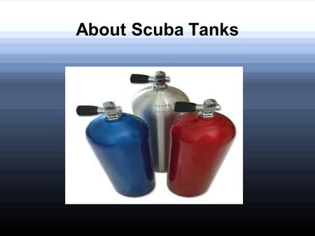 About Scuba Tanks. Gas cylinders used store high pressure breathing gas are scuba tanks. They are one of the component of scuba gear. Scuba tanksare also.