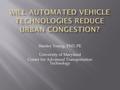 Stanley Young, PhD, PE University of Maryland Center for Advanced Transportation Technology.