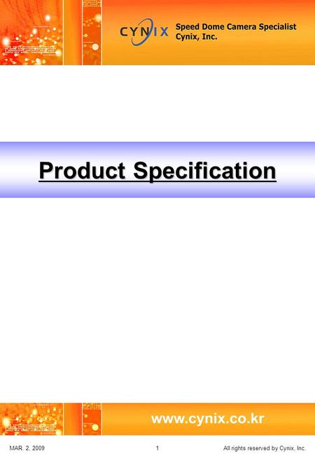 All rights reserved by Cynix, Inc. 1MAR. 2, 2009 Product Specification.