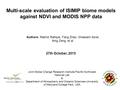 Multi-scale evaluation of ISIMIP biome models against NDVI and MODIS NPP data 27th October, 2015 1 Authors: Rashid Rafique, Fang Zhao, Ghassem Asrar, Ning.