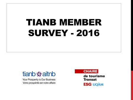 TIANB MEMBER SURVEY - 2016. PRESENTATION  Collection period: April 25 to May 10  Sample size: 56 respondents 2 TIANB Member Survey - 2016 - Transat.