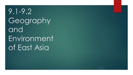 9.1-9.2 Geography and Environment of East Asia. Main countries of the region  China, Japan, Mongolia, North Korea, South Korea, and Taiwan.