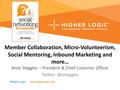 Member Collaboration, Micro-Volunteerism, Social Mentoring, Inbound Marketing and more… Andy Steggles – President & Chief Customer Officer