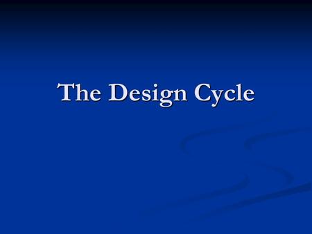 The Design Cycle. Why IB requires it? Guide to preparing research and creative work Guide to preparing research and creative work Helps us learn to organize.