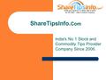 India's No 1 Stock and Commodity Tips Provider Company Since 2006. ShareTipsInfo. Com.